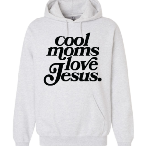 Cool Moms Love Jesus Hoodie